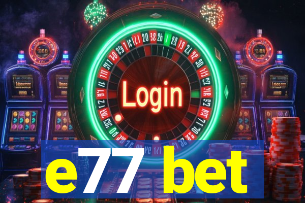 e77 bet